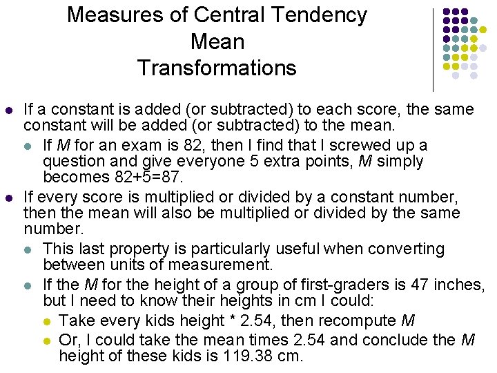 Measures of Central Tendency Mean Transformations l l If a constant is added (or