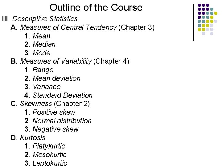 Outline of the Course III. Descriptive Statistics A. Measures of Central Tendency (Chapter 3)