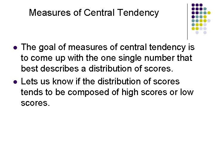 Measures of Central Tendency l l The goal of measures of central tendency is