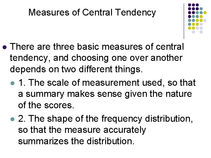 Measures of Central Tendency l There are three basic measures of central tendency, and
