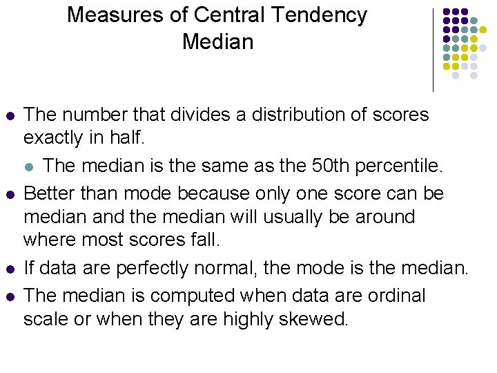 Measures of Central Tendency Median l l The number that divides a distribution of