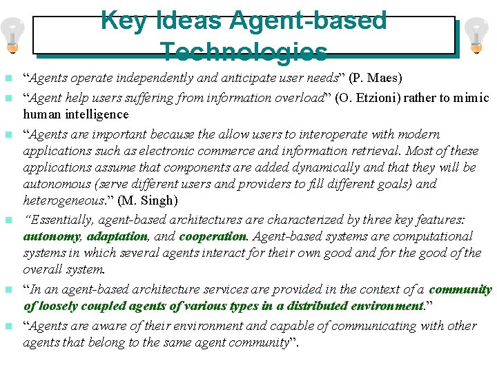 Key Ideas Agent-based Technologies n n n “Agents operate independently and anticipate user needs” Key Ideas Agent-based Technologies n n n “Agents operate independently and anticipate user needs”