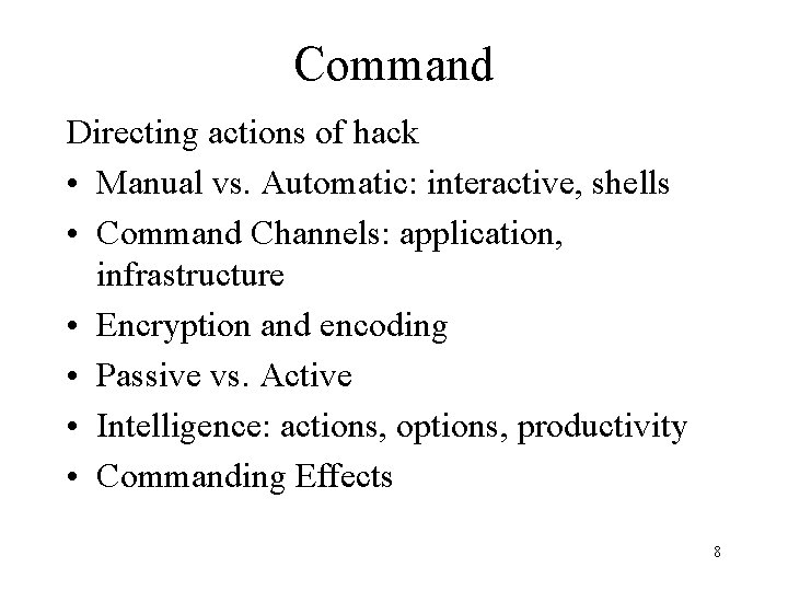 Command Directing actions of hack • Manual vs. Automatic: interactive, shells • Command Channels: