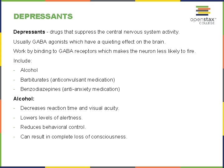 DEPRESSANTS Depressants – drugs that suppress the central nervous system activity. Usually GABA agonists