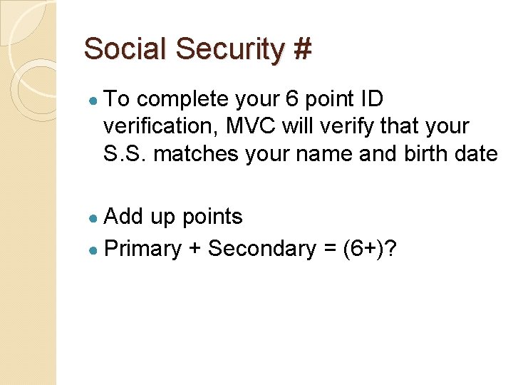 Social Security # ● To complete your 6 point ID verification, MVC will verify
