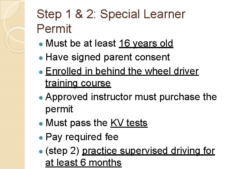 Step 1 & 2: Special Learner Permit ● Must be at least 16 years