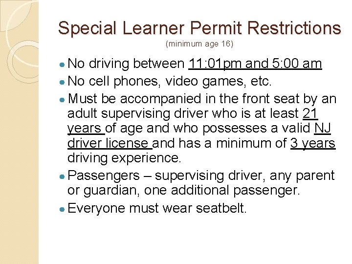Special Learner Permit Restrictions (minimum age 16) ● No driving between 11: 01 pm