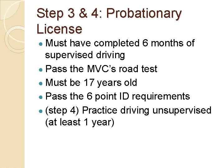 Step 3 & 4: Probationary License ● Must have completed 6 months of supervised
