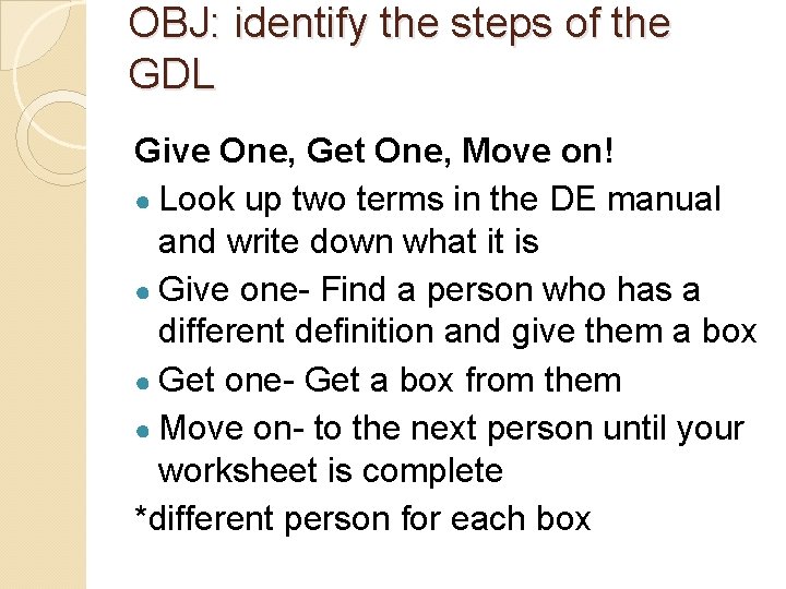OBJ: identify the steps of the GDL Give One, Get One, Move on! ●