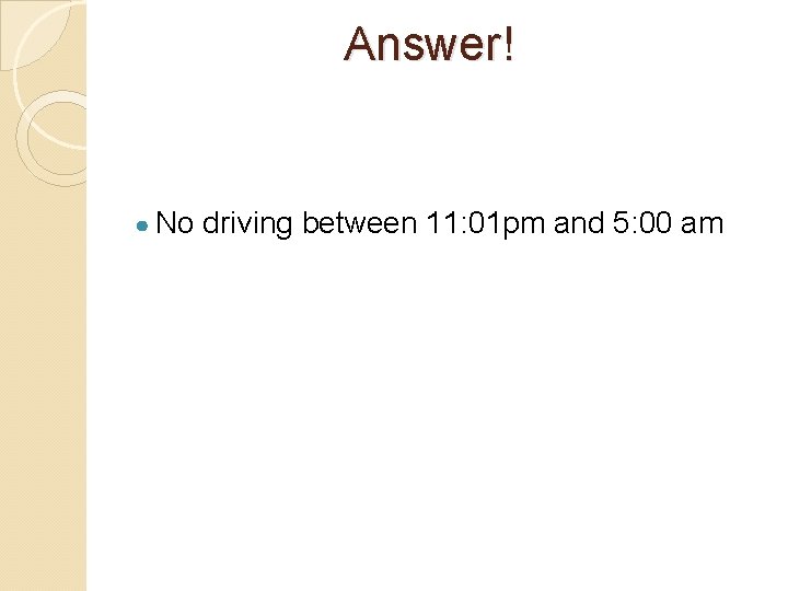 Answer! ● No driving between 11: 01 pm and 5: 00 am 