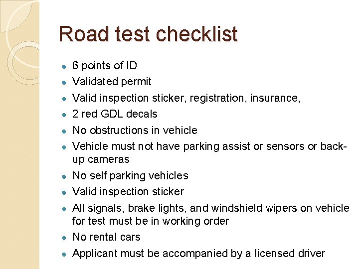 Road test checklist ● ● ● 6 points of ID Validated permit Valid inspection