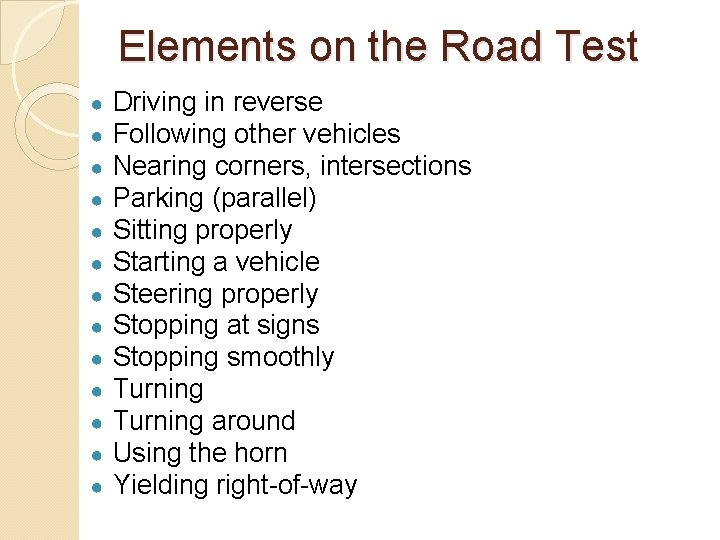 Elements on the Road Test ● ● ● ● Driving in reverse Following other