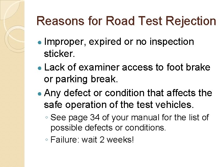 Reasons for Road Test Rejection ● Improper, expired or no inspection sticker. ● Lack