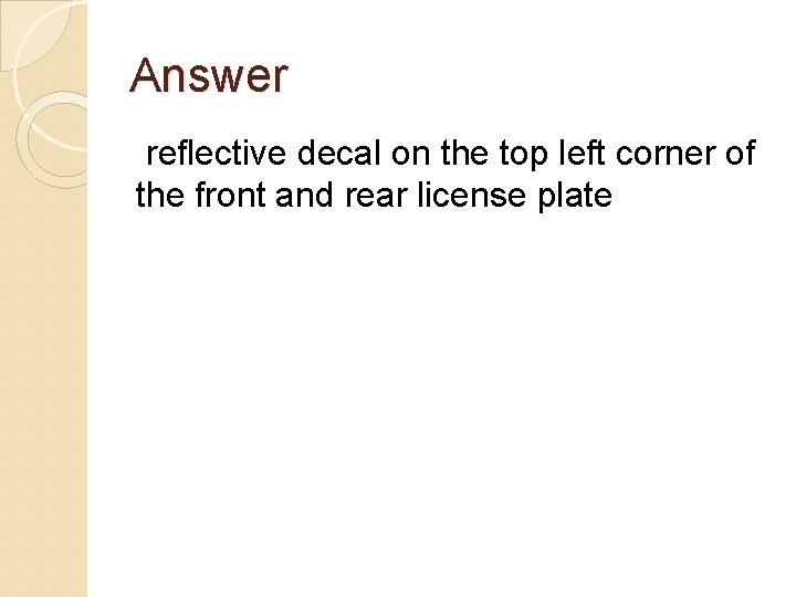 Answer reflective decal on the top left corner of the front and rear license
