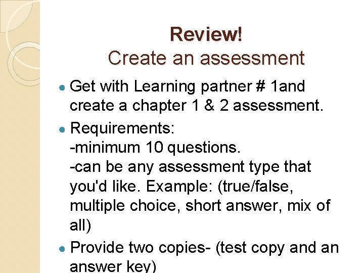 Review! Create an assessment ● Get with Learning partner # 1 and create a