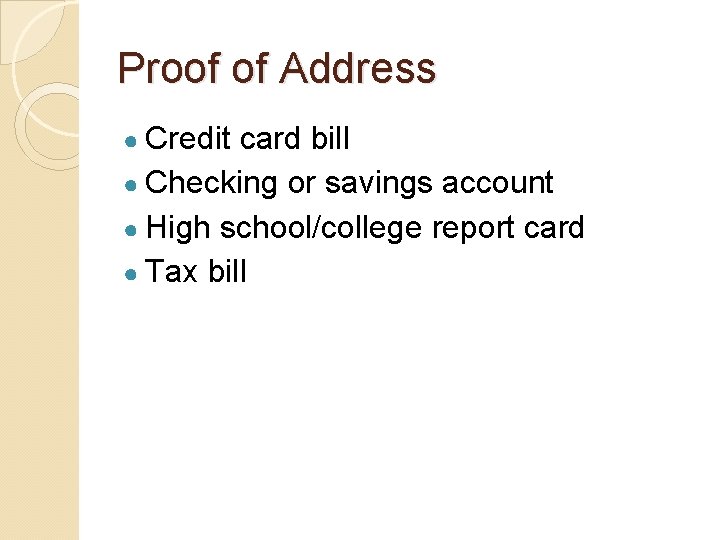 Proof of Address ● Credit card bill ● Checking or savings account ● High