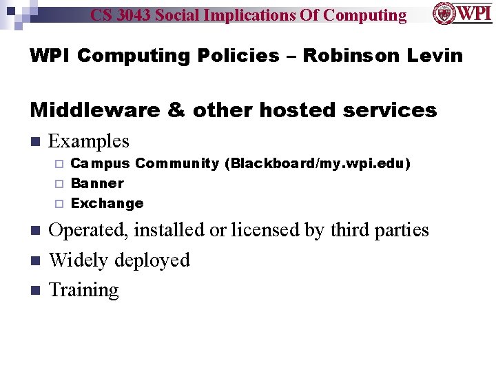 CS 3043 Social Implications Of Computing WPI Computing Policies – Robinson Levin Middleware &