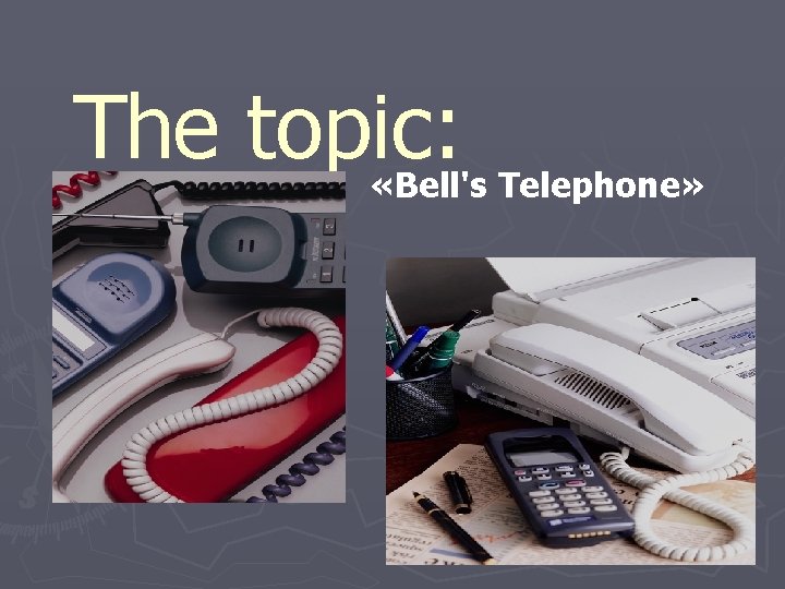 The topic: «Bell's Telephone» 