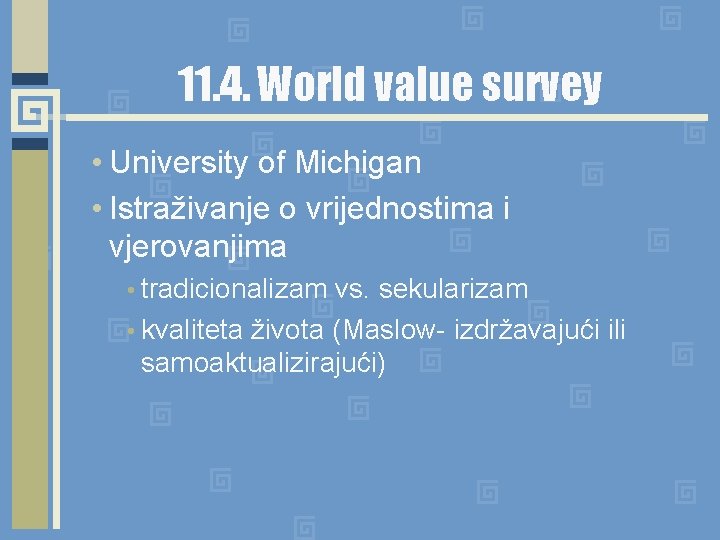 11. 4. World value survey • University of Michigan • Istraživanje o vrijednostima i