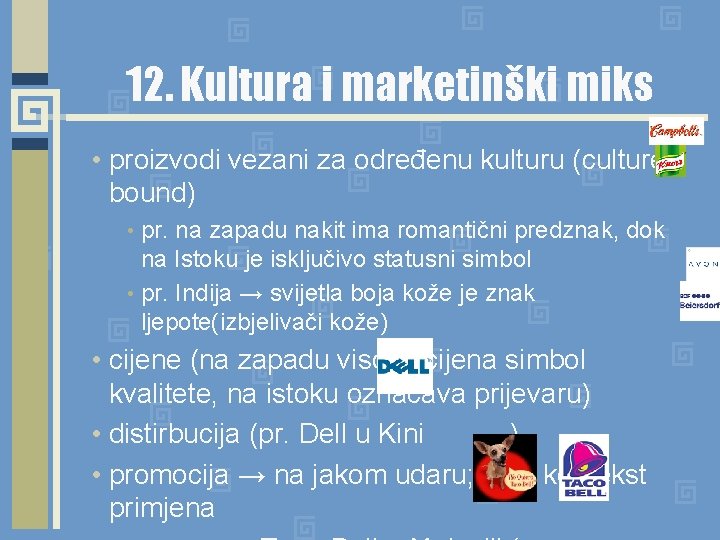 12. Kultura i marketinški miks • proizvodi vezani za određenu kulturu (culture bound) pr.