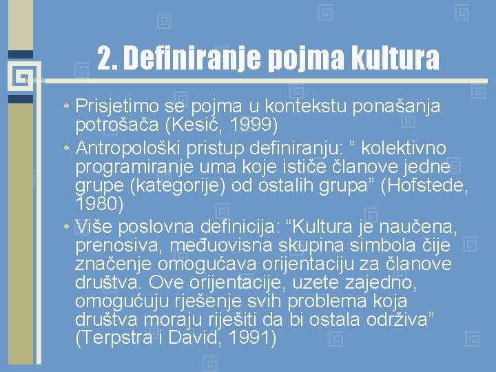 2. Definiranje pojma kultura • Prisjetimo se pojma u kontekstu ponašanja potrošača (Kesić, 1999)