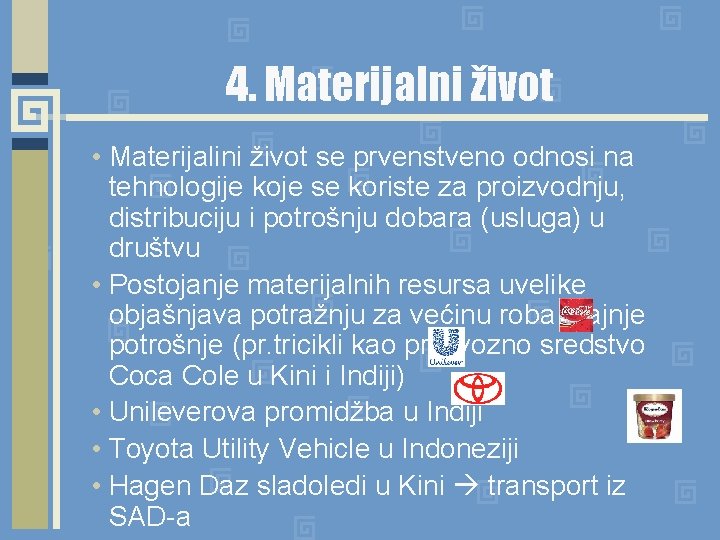 4. Materijalni život • Materijalini život se prvenstveno odnosi na tehnologije koje se koriste