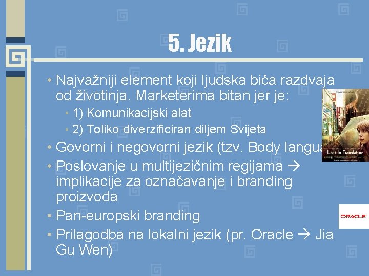 5. Jezik • Najvažniji element koji ljudska bića razdvaja od životinja. Marketerima bitan jer