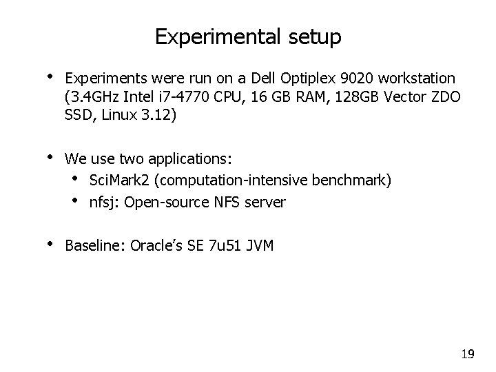 Experimental setup • Experiments were run on a Dell Optiplex 9020 workstation (3. 4