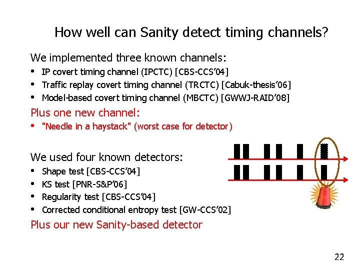 How well can Sanity detect timing channels? We implemented three known channels: • •
