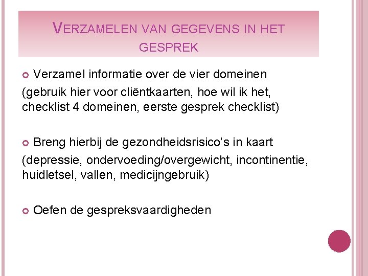 VERZAMELEN VAN GEGEVENS IN HET GESPREK Verzamel informatie over de vier domeinen (gebruik hier