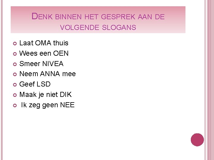 DENK BINNEN HET GESPREK AAN DE VOLGENDE SLOGANS Laat OMA thuis Wees een OEN