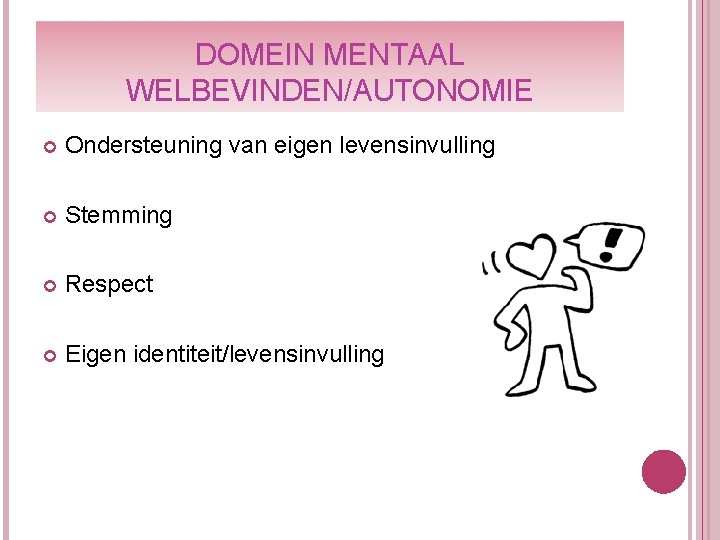 DOMEIN MENTAAL WELBEVINDEN/AUTONOMIE Ondersteuning van eigen levensinvulling Stemming Respect Eigen identiteit/levensinvulling 