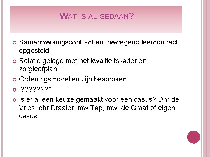 WAT IS AL GEDAAN? Samenwerkingscontract en bewegend leercontract opgesteld Relatie gelegd met het kwaliteitskader