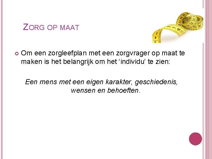 ZORG OP MAAT Om een zorgleefplan met een zorgvrager op maat te maken is