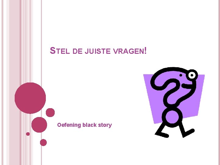 STEL DE JUISTE VRAGEN! Oefening black story 