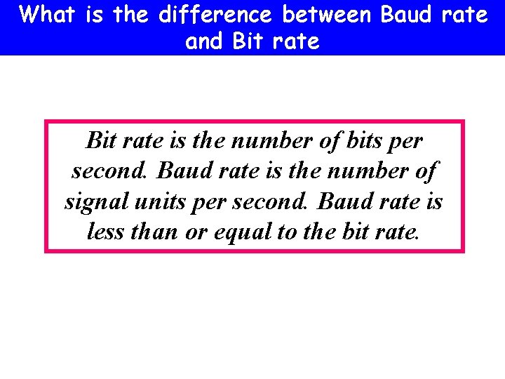 What is the difference between Baud rate and Bit rate is the number of