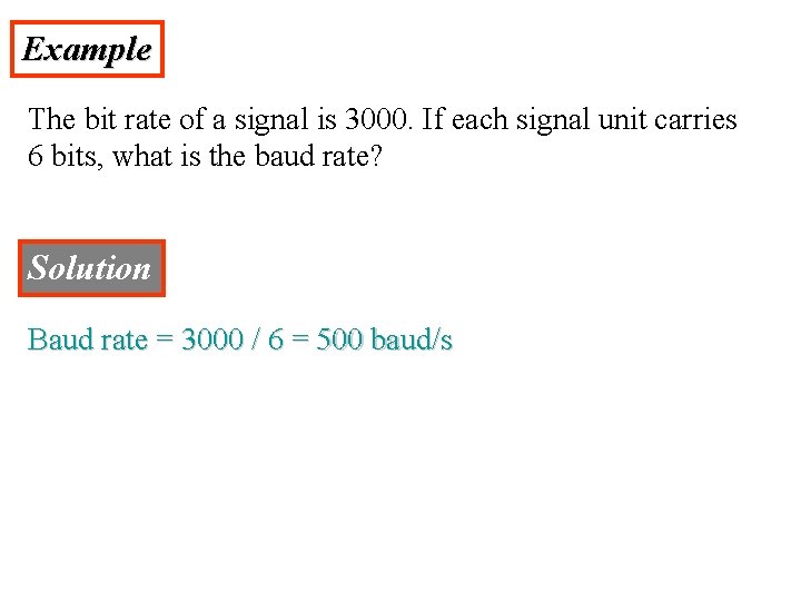 Example The bit rate of a signal is 3000. If each signal unit carries