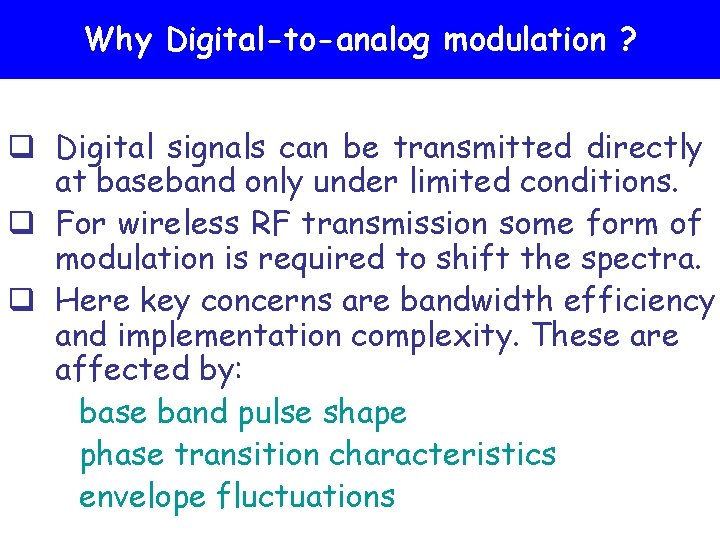 Why Digital-to-analog modulation ? q Digital signals can be transmitted directly at baseband only
