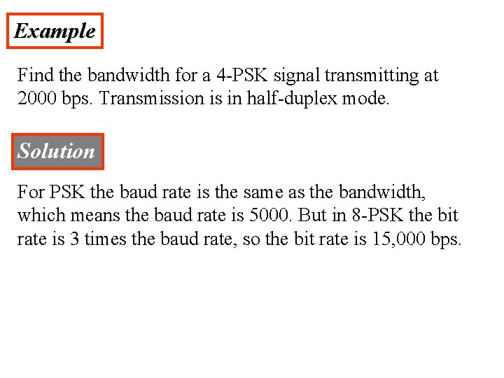Example Find the bandwidth for a 4 -PSK signal transmitting at 2000 bps. Transmission