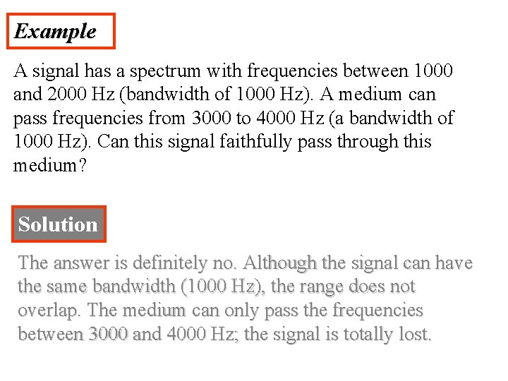 Example A signal has a spectrum with frequencies between 1000 and 2000 Hz (bandwidth