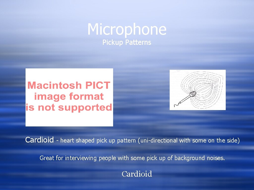 Microphone Pickup Patterns Cardioid - heart shaped pick up pattern (uni-directional with some on