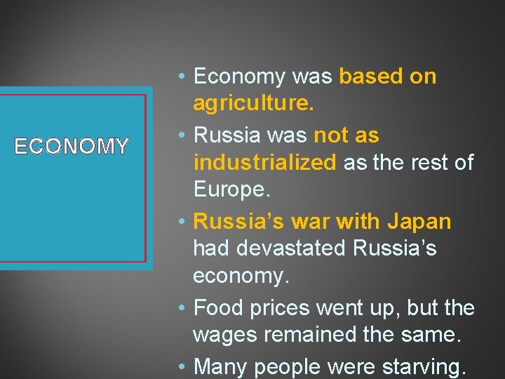 ECONOMY • Economy was based on agriculture. • Russia was not as industrialized as