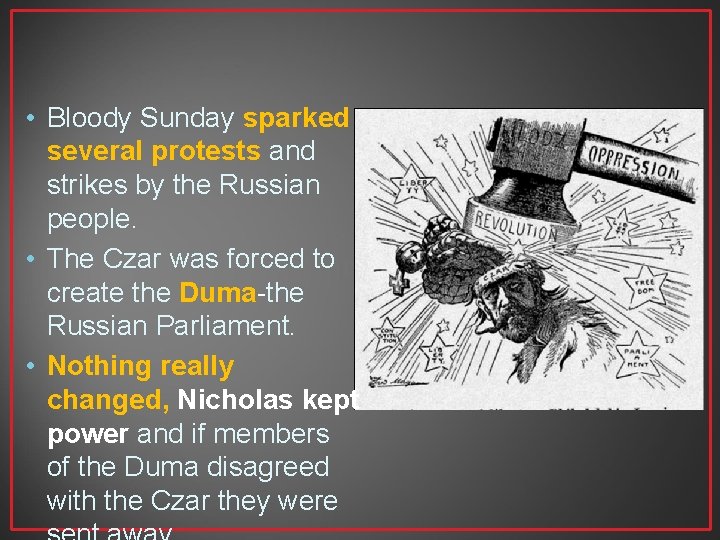  • Bloody Sunday sparked several protests and strikes by the Russian people. •