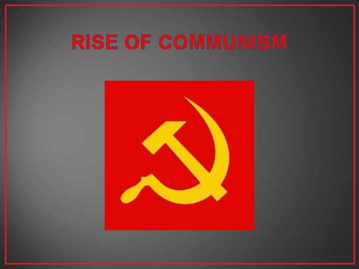 RISE OF COMMUNISM 