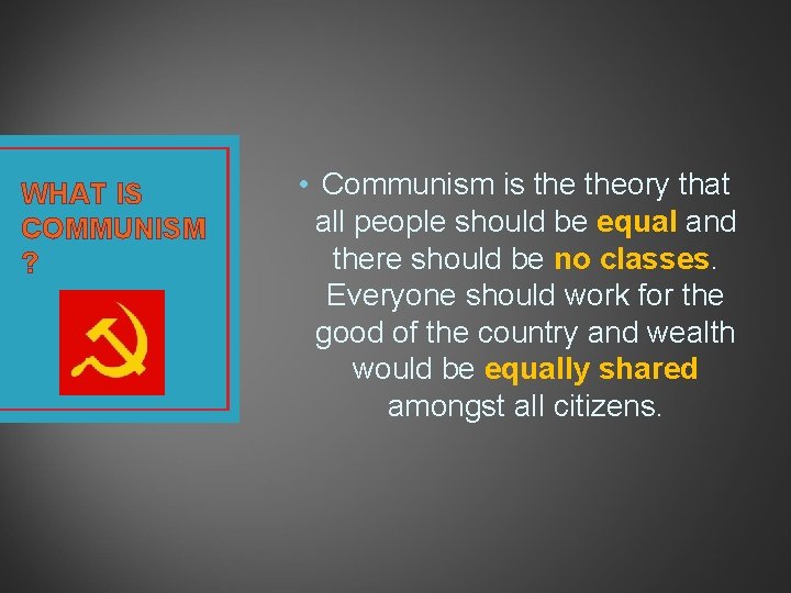 WHAT IS COMMUNISM ? • Communism is theory that all people should be equal