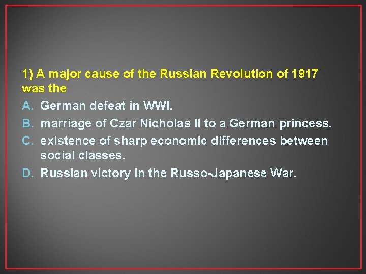 1) A major cause of the Russian Revolution of 1917 was the A. German