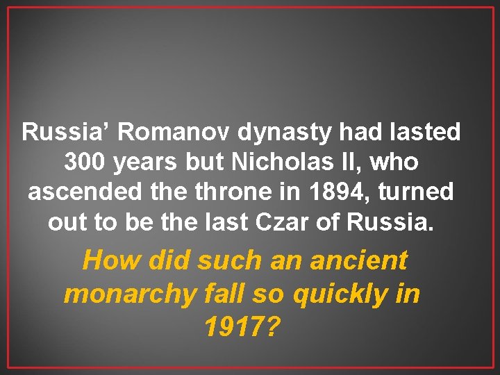 Russia’ Romanov dynasty had lasted 300 years but Nicholas II, who ascended the throne