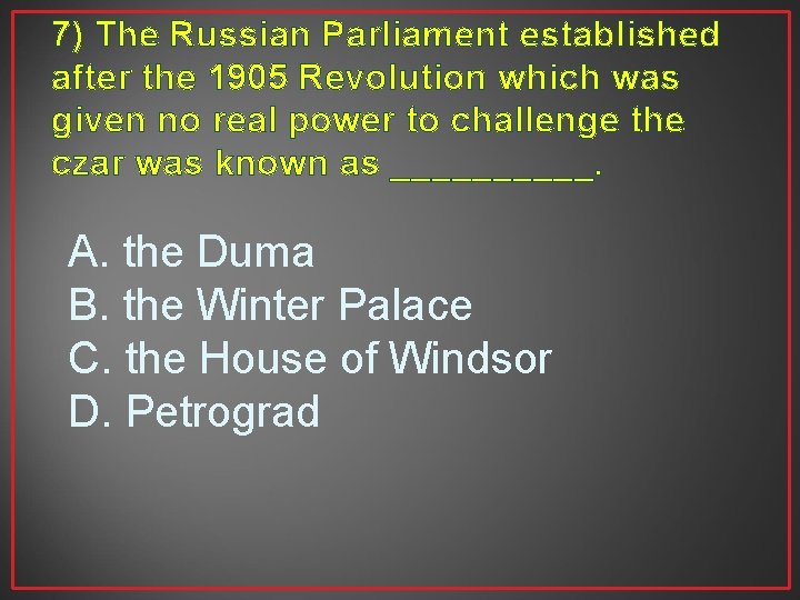 7) The Russian Parliament established after the 1905 Revolution which was given no real