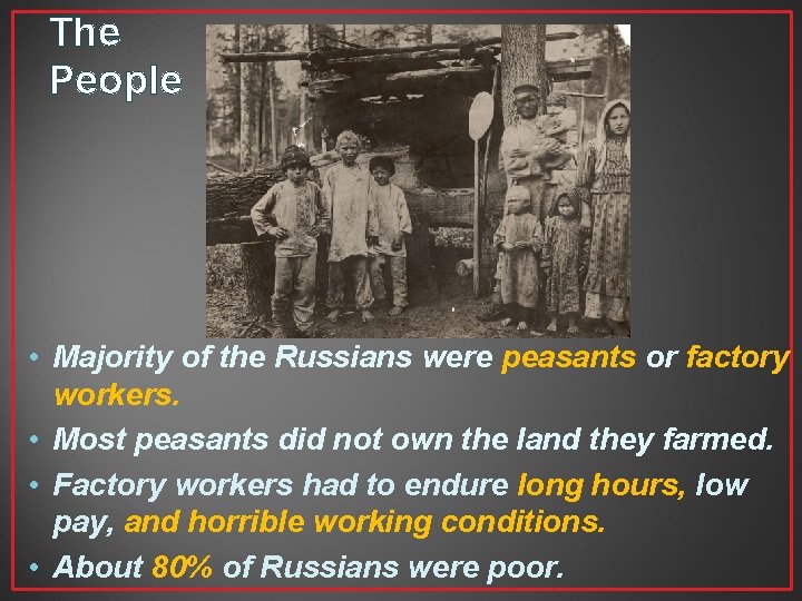 The People • Majority of the Russians were peasants or factory workers. • Most