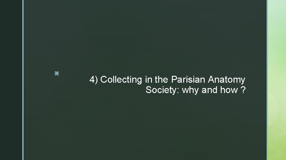 z 4) Collecting in the Parisian Anatomy Society: why and how ? 